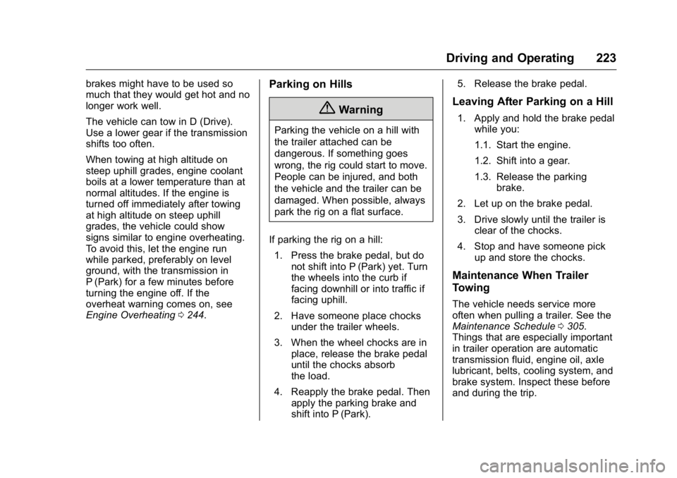 BUICK VERANO 2016  Owners Manual Buick Verano Owner Manual (GMNA-Localizing-U.S./Canada/Mexico-
9085356) - 2016 - crc - 10/19/15
Driving and Operating 223
brakes might have to be used so
much that they would get hot and no
longer wor