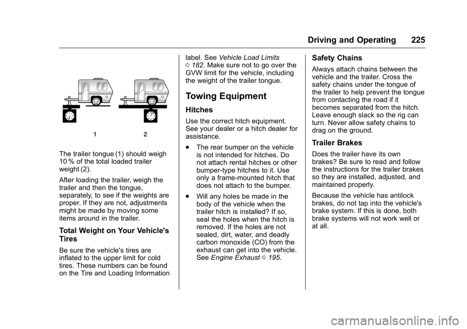 BUICK VERANO 2016 Owners Manual Buick Verano Owner Manual (GMNA-Localizing-U.S./Canada/Mexico-
9085356) - 2016 - crc - 10/19/15
Driving and Operating 225
The trailer tongue (1) should weigh
10 % of the total loaded trailer
weight (2 BUICK VERANO 2016 Owners Manual Buick Verano Owner Manual (GMNA-Localizing-U.S./Canada/Mexico-
9085356) - 2016 - crc - 10/19/15
Driving and Operating 225
The trailer tongue (1) should weigh
10 % of the total loaded trailer
weight (2