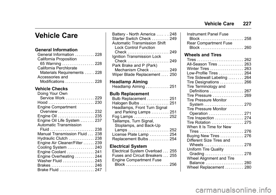 BUICK VERANO 2016 User Guide Buick Verano Owner Manual (GMNA-Localizing-U.S./Canada/Mexico-
9085356) - 2016 - crc - 10/20/15
Vehicle Care 227
Vehicle Care
General Information
General Information . . . . . . . . . . 228
California BUICK VERANO 2016 User Guide Buick Verano Owner Manual (GMNA-Localizing-U.S./Canada/Mexico-
9085356) - 2016 - crc - 10/20/15
Vehicle Care 227
Vehicle Care
General Information
General Information . . . . . . . . . . 228
California