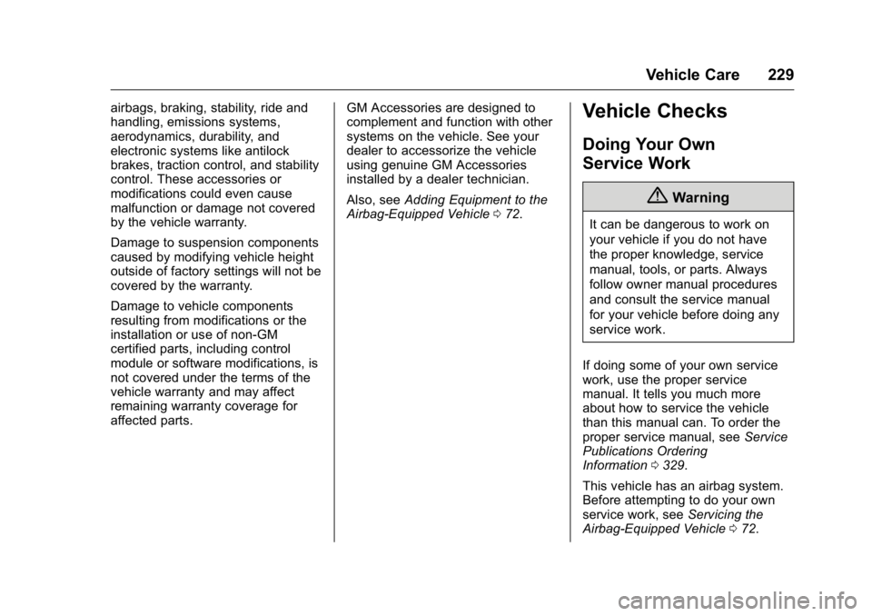 BUICK VERANO 2016 Owners Manual Buick Verano Owner Manual (GMNA-Localizing-U.S./Canada/Mexico-
9085356) - 2016 - crc - 10/20/15
Vehicle Care 229
airbags, braking, stability, ride and
handling, emissions systems,
aerodynamics, durabi BUICK VERANO 2016 Owners Manual Buick Verano Owner Manual (GMNA-Localizing-U.S./Canada/Mexico-
9085356) - 2016 - crc - 10/20/15
Vehicle Care 229
airbags, braking, stability, ride and
handling, emissions systems,
aerodynamics, durabi