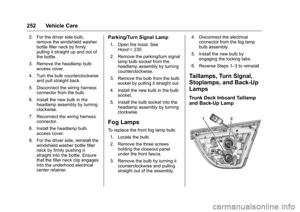 BUICK VERANO 2016 Owners Manual Buick Verano Owner Manual (GMNA-Localizing-U.S./Canada/Mexico-
9085356) - 2016 - crc - 10/20/15
252 Vehicle Care
2. For the driver side bulb,remove the windshield washer
bottle filler neck by firmly
p BUICK VERANO 2016 Owners Manual Buick Verano Owner Manual (GMNA-Localizing-U.S./Canada/Mexico-
9085356) - 2016 - crc - 10/20/15
252 Vehicle Care
2. For the driver side bulb,remove the windshield washer
bottle filler neck by firmly
p