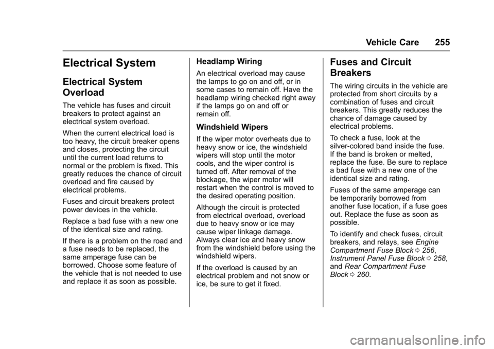 BUICK VERANO 2016 Owners Manual Buick Verano Owner Manual (GMNA-Localizing-U.S./Canada/Mexico-
9085356) - 2016 - crc - 10/20/15
Vehicle Care 255
Electrical System
Electrical System
Overload
The vehicle has fuses and circuit
breakers BUICK VERANO 2016 Owners Manual Buick Verano Owner Manual (GMNA-Localizing-U.S./Canada/Mexico-
9085356) - 2016 - crc - 10/20/15
Vehicle Care 255
Electrical System
Electrical System
Overload
The vehicle has fuses and circuit
breakers