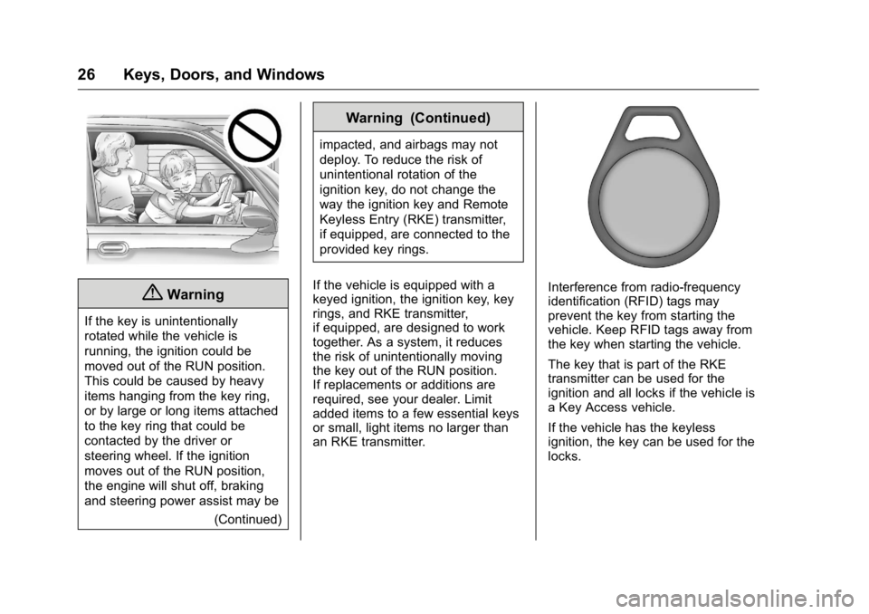 BUICK VERANO 2016 Owners Manual Buick Verano Owner Manual (GMNA-Localizing-U.S./Canada/Mexico-
9085356) - 2016 - crc - 10/19/15
26 Keys, Doors, and Windows
{Warning
If the key is unintentionally
rotated while the vehicle is
running, BUICK VERANO 2016 Owners Manual Buick Verano Owner Manual (GMNA-Localizing-U.S./Canada/Mexico-
9085356) - 2016 - crc - 10/19/15
26 Keys, Doors, and Windows
{Warning
If the key is unintentionally
rotated while the vehicle is
running,