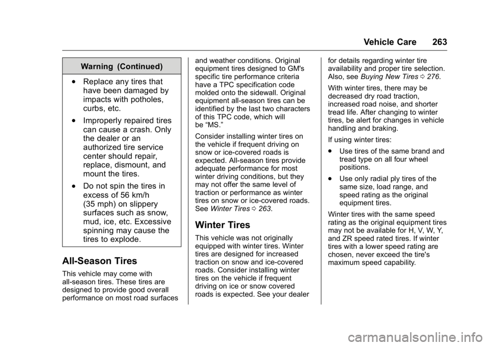 BUICK VERANO 2016 Owners Manual Buick Verano Owner Manual (GMNA-Localizing-U.S./Canada/Mexico-
9085356) - 2016 - crc - 10/20/15
Vehicle Care 263
Warning (Continued)
.Replace any tires that
have been damaged by
impacts with potholes, BUICK VERANO 2016 Owners Manual Buick Verano Owner Manual (GMNA-Localizing-U.S./Canada/Mexico-
9085356) - 2016 - crc - 10/20/15
Vehicle Care 263
Warning (Continued)
.Replace any tires that
have been damaged by
impacts with potholes,