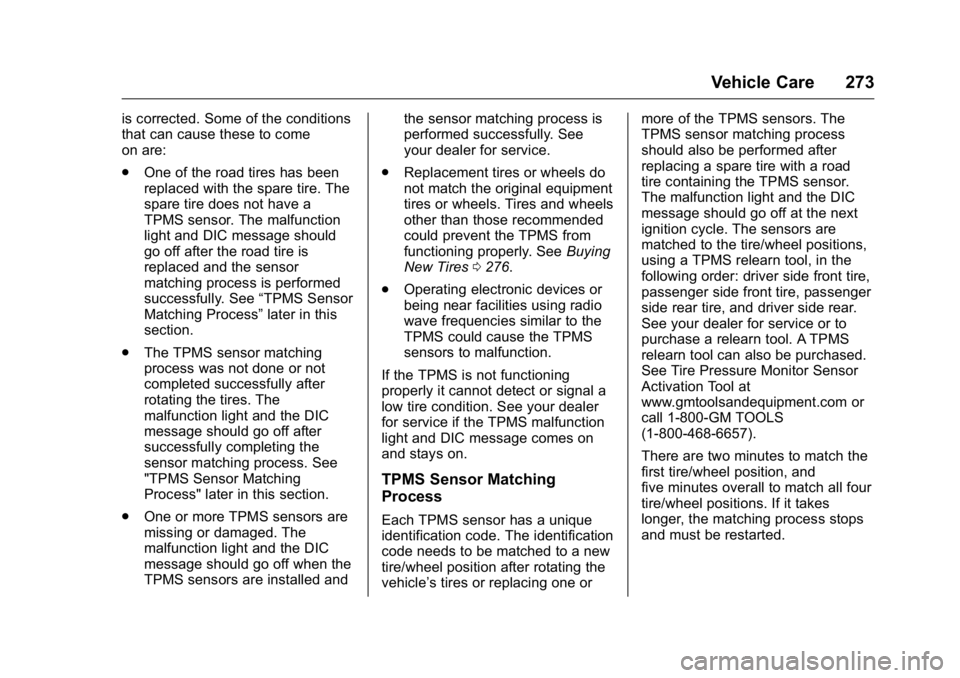 BUICK VERANO 2016 Owners Manual Buick Verano Owner Manual (GMNA-Localizing-U.S./Canada/Mexico-
9085356) - 2016 - crc - 10/20/15
Vehicle Care 273
is corrected. Some of the conditions
that can cause these to come
on are:
.One of the r BUICK VERANO 2016 Owners Manual Buick Verano Owner Manual (GMNA-Localizing-U.S./Canada/Mexico-
9085356) - 2016 - crc - 10/20/15
Vehicle Care 273
is corrected. Some of the conditions
that can cause these to come
on are:
.One of the r