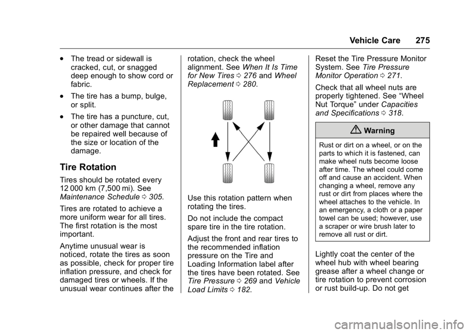 BUICK VERANO 2016  Owners Manual Buick Verano Owner Manual (GMNA-Localizing-U.S./Canada/Mexico-
9085356) - 2016 - crc - 10/20/15
Vehicle Care 275
.The tread or sidewall is
cracked, cut, or snagged
deep enough to show cord or
fabric.
