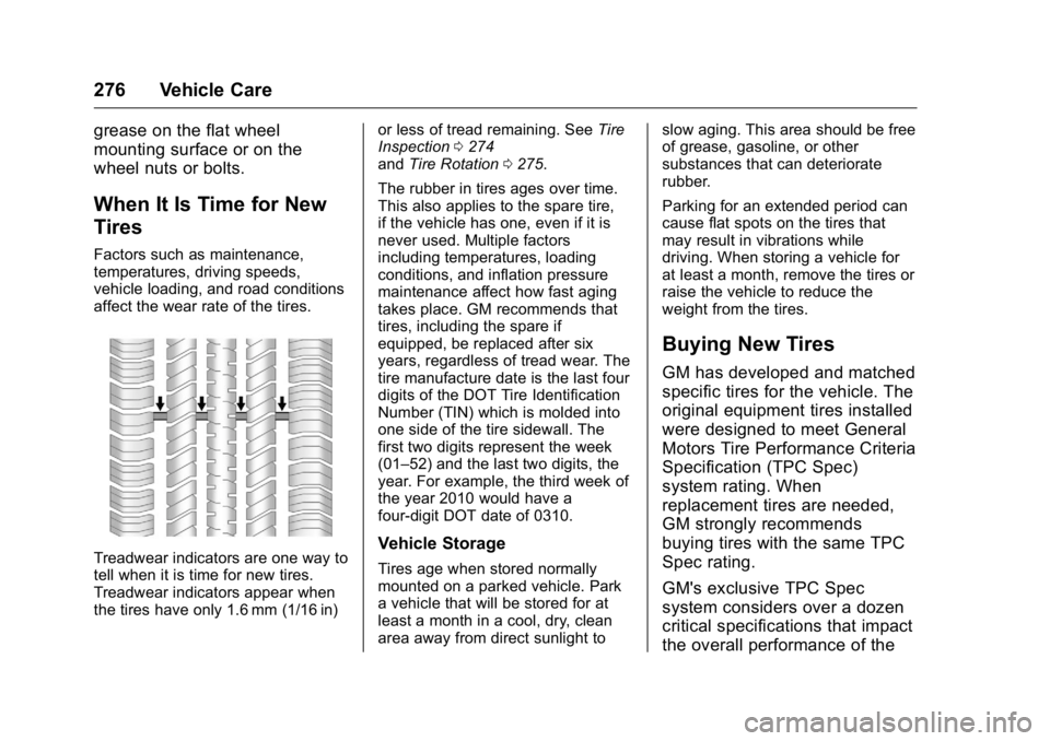 BUICK VERANO 2016  Owners Manual Buick Verano Owner Manual (GMNA-Localizing-U.S./Canada/Mexico-
9085356) - 2016 - crc - 10/20/15
276 Vehicle Care
grease on the flat wheel
mounting surface or on the
wheel nuts or bolts.
When It Is Tim