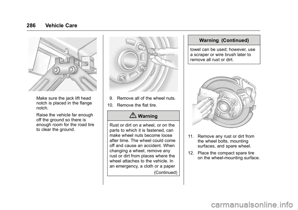 BUICK VERANO 2016 Owners Manual Buick Verano Owner Manual (GMNA-Localizing-U.S./Canada/Mexico-
9085356) - 2016 - crc - 10/20/15
286 Vehicle Care
Make sure the jack lift head
notch is placed in the flange
notch.
Raise the vehicle far BUICK VERANO 2016 Owners Manual Buick Verano Owner Manual (GMNA-Localizing-U.S./Canada/Mexico-
9085356) - 2016 - crc - 10/20/15
286 Vehicle Care
Make sure the jack lift head
notch is placed in the flange
notch.
Raise the vehicle far
