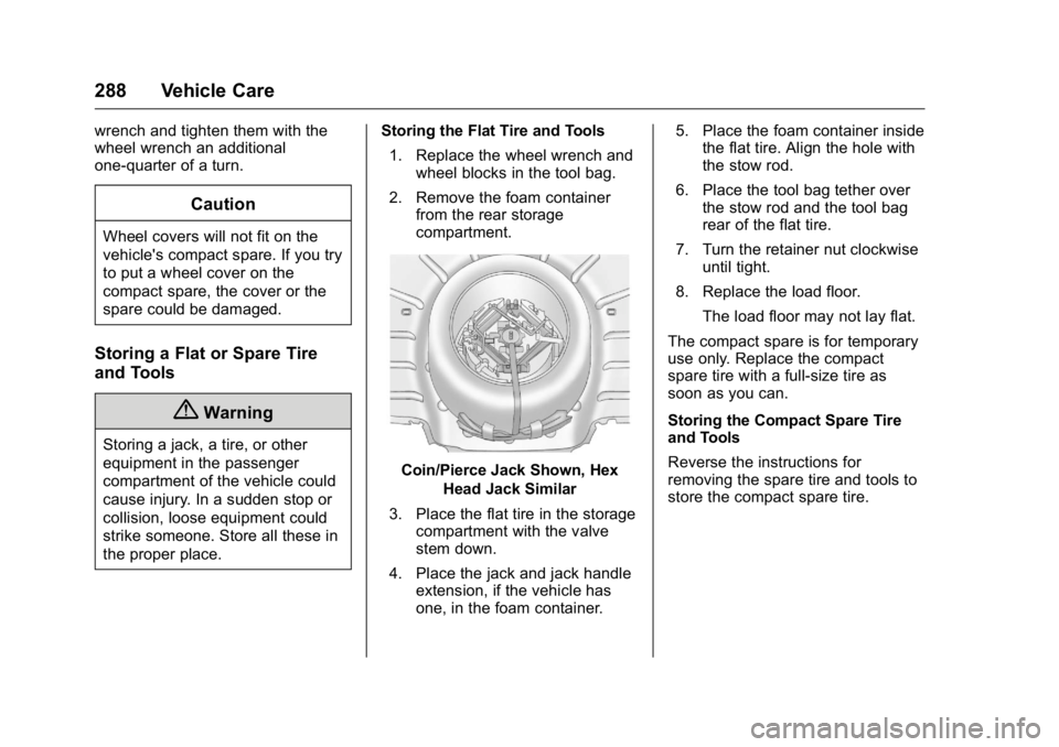 BUICK VERANO 2016 Owners Manual Buick Verano Owner Manual (GMNA-Localizing-U.S./Canada/Mexico-
9085356) - 2016 - crc - 10/20/15
288 Vehicle Care
wrench and tighten them with the
wheel wrench an additional
one-quarter of a turn.
Caut BUICK VERANO 2016 Owners Manual Buick Verano Owner Manual (GMNA-Localizing-U.S./Canada/Mexico-
9085356) - 2016 - crc - 10/20/15
288 Vehicle Care
wrench and tighten them with the
wheel wrench an additional
one-quarter of a turn.
Caut