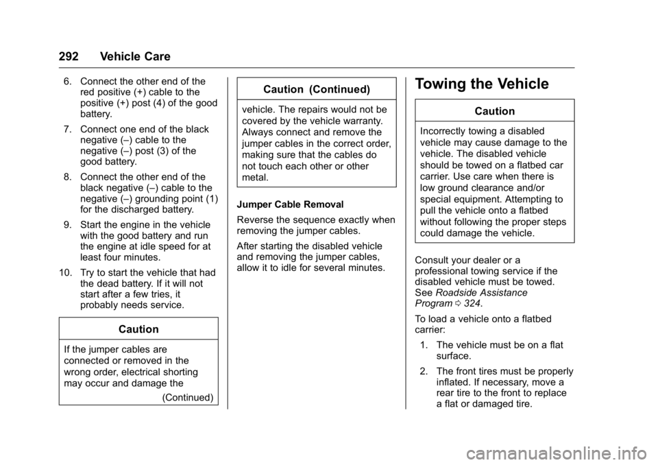 BUICK VERANO 2016  Owners Manual Buick Verano Owner Manual (GMNA-Localizing-U.S./Canada/Mexico-
9085356) - 2016 - crc - 10/20/15
292 Vehicle Care
6. Connect the other end of thered positive (+) cable to the
positive (+) post (4) of t