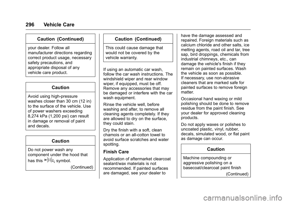 BUICK VERANO 2016  Owners Manual Buick Verano Owner Manual (GMNA-Localizing-U.S./Canada/Mexico-
9085356) - 2016 - crc - 10/20/15
296 Vehicle Care
Caution (Continued)
your dealer. Follow all
manufacturer directions regarding
correct p