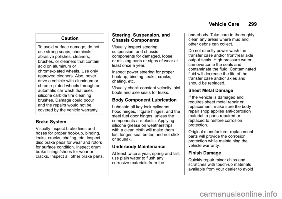 BUICK VERANO 2016  Owners Manual Buick Verano Owner Manual (GMNA-Localizing-U.S./Canada/Mexico-
9085356) - 2016 - crc - 10/20/15
Vehicle Care 299
Caution
To avoid surface damage, do not
use strong soaps, chemicals,
abrasive polishes,
