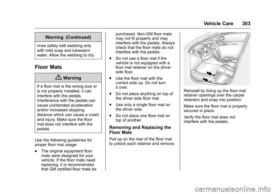 BUICK VERANO 2016 Owners Manual Buick Verano Owner Manual (GMNA-Localizing-U.S./Canada/Mexico-
9085356) - 2016 - crc - 10/20/15
Vehicle Care 303
Warning (Continued)
rinse safety belt webbing only
with mild soap and lukewarm
water. A BUICK VERANO 2016 Owners Manual Buick Verano Owner Manual (GMNA-Localizing-U.S./Canada/Mexico-
9085356) - 2016 - crc - 10/20/15
Vehicle Care 303
Warning (Continued)
rinse safety belt webbing only
with mild soap and lukewarm
water. A