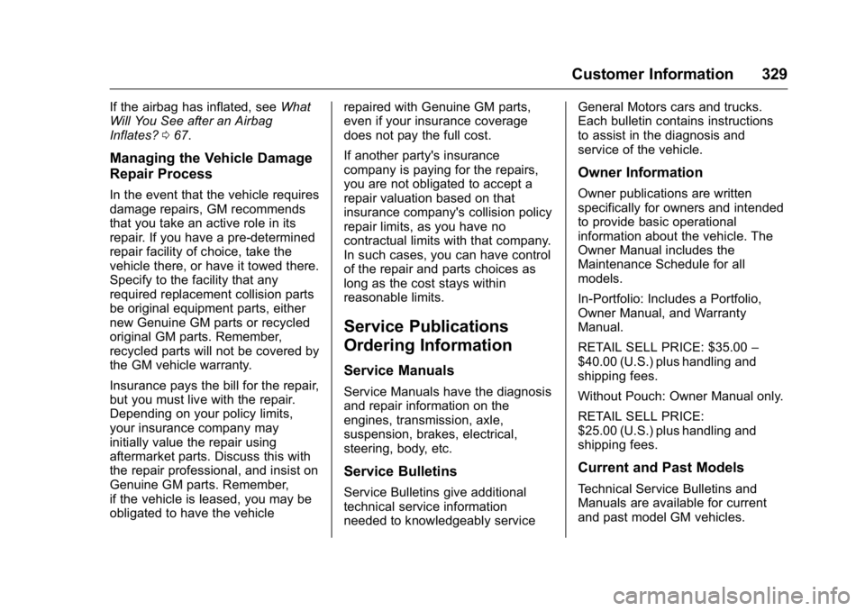 BUICK VERANO 2016 Owners Manual Buick Verano Owner Manual (GMNA-Localizing-U.S./Canada/Mexico-
9085356) - 2016 - crc - 10/19/15
Customer Information 329
If the airbag has inflated, seeWhat
Will You See after an Airbag
Inflates? 067. BUICK VERANO 2016 Owners Manual Buick Verano Owner Manual (GMNA-Localizing-U.S./Canada/Mexico-
9085356) - 2016 - crc - 10/19/15
Customer Information 329
If the airbag has inflated, seeWhat
Will You See after an Airbag
Inflates? 067.