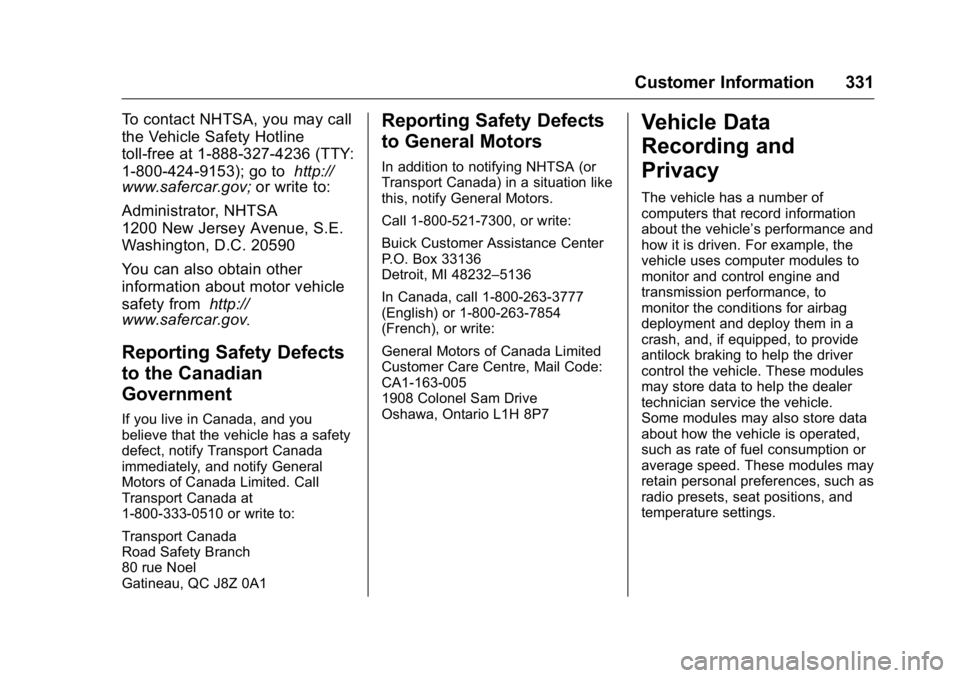 BUICK VERANO 2016 Owners Manual Buick Verano Owner Manual (GMNA-Localizing-U.S./Canada/Mexico-
9085356) - 2016 - crc - 10/19/15
Customer Information 331
To contact NHTSA, you may call
the Vehicle Safety Hotline
toll-free at 1-888-32 BUICK VERANO 2016 Owners Manual Buick Verano Owner Manual (GMNA-Localizing-U.S./Canada/Mexico-
9085356) - 2016 - crc - 10/19/15
Customer Information 331
To contact NHTSA, you may call
the Vehicle Safety Hotline
toll-free at 1-888-32