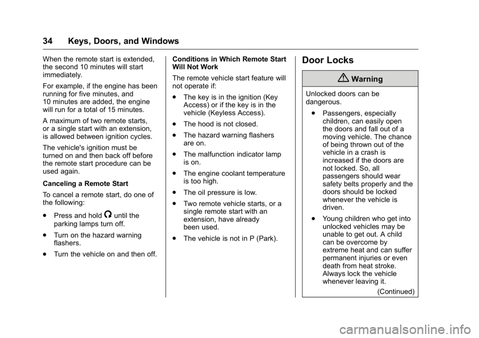 BUICK VERANO 2016  Owners Manual Buick Verano Owner Manual (GMNA-Localizing-U.S./Canada/Mexico-
9085356) - 2016 - crc - 10/19/15
34 Keys, Doors, and Windows
When the remote start is extended,
the second 10 minutes will start
immediat