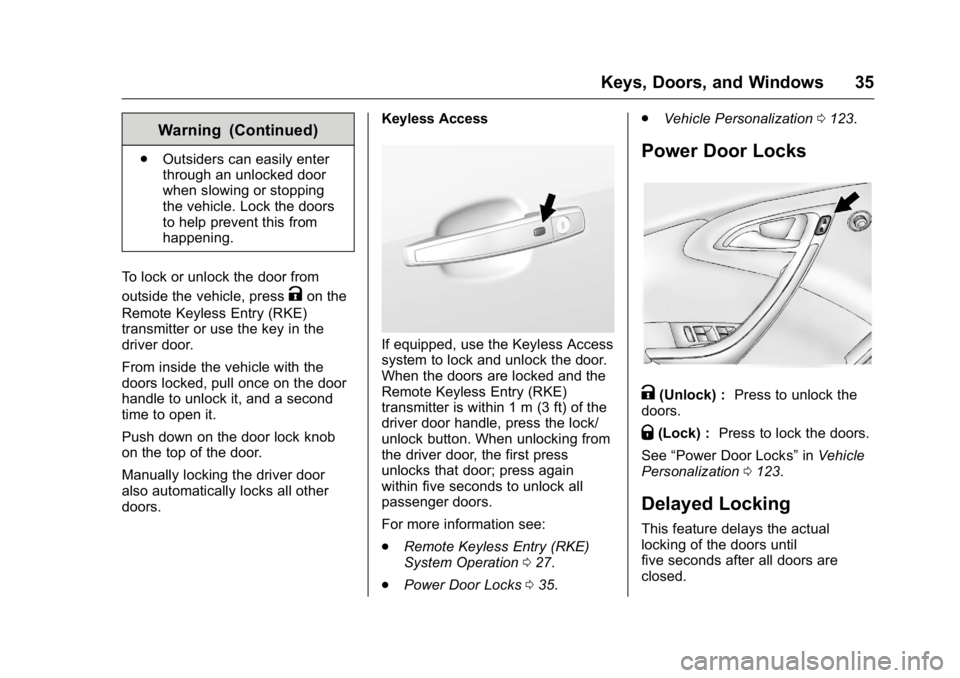 BUICK VERANO 2016 Owners Guide Buick Verano Owner Manual (GMNA-Localizing-U.S./Canada/Mexico-
9085356) - 2016 - crc - 10/19/15
Keys, Doors, and Windows 35
Warning (Continued)
.Outsiders can easily enter
through an unlocked door
whe BUICK VERANO 2016 Owners Guide Buick Verano Owner Manual (GMNA-Localizing-U.S./Canada/Mexico-
9085356) - 2016 - crc - 10/19/15
Keys, Doors, and Windows 35
Warning (Continued)
.Outsiders can easily enter
through an unlocked door
whe