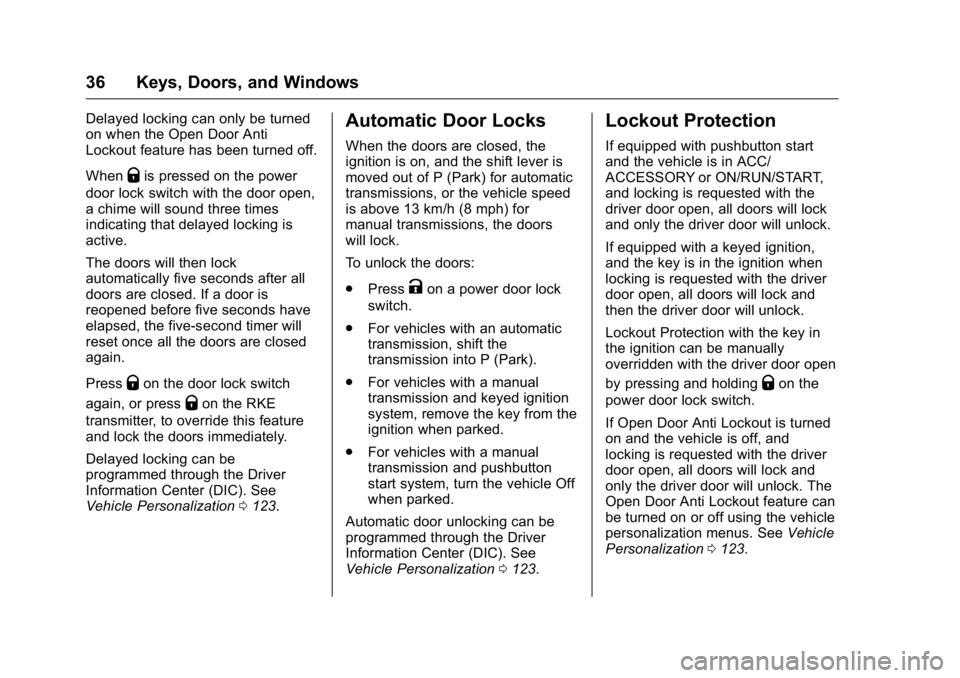 BUICK VERANO 2016 Owners Guide Buick Verano Owner Manual (GMNA-Localizing-U.S./Canada/Mexico-
9085356) - 2016 - crc - 10/19/15
36 Keys, Doors, and Windows
Delayed locking can only be turned
on when the Open Door Anti
Lockout featur BUICK VERANO 2016 Owners Guide Buick Verano Owner Manual (GMNA-Localizing-U.S./Canada/Mexico-
9085356) - 2016 - crc - 10/19/15
36 Keys, Doors, and Windows
Delayed locking can only be turned
on when the Open Door Anti
Lockout featur