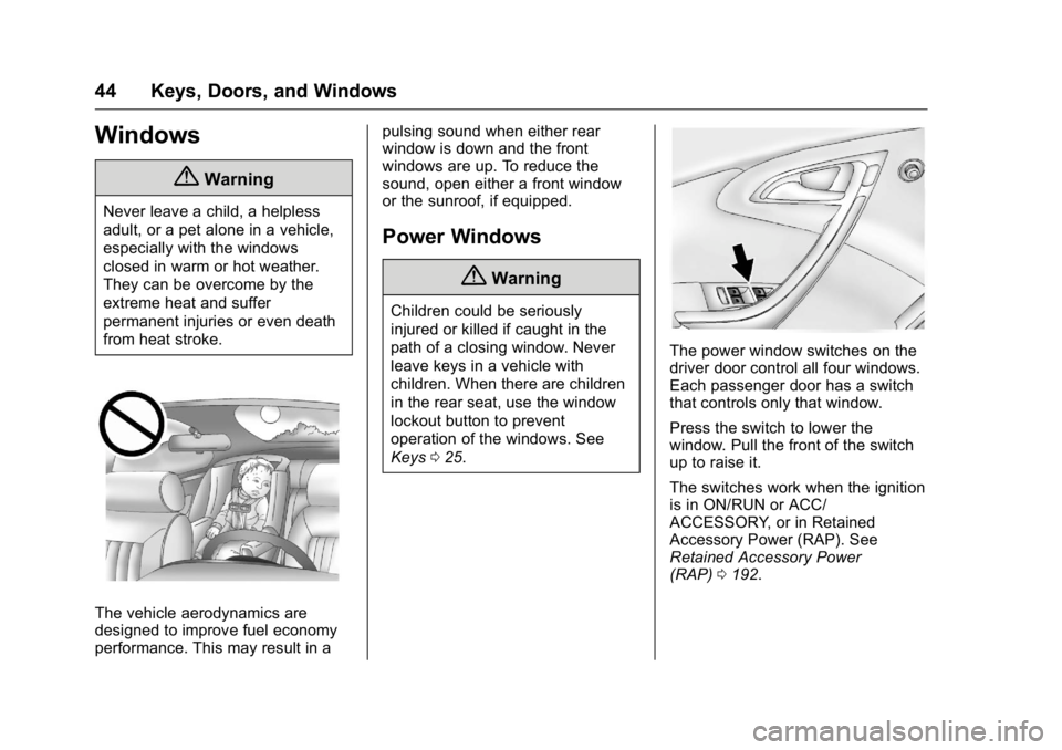 BUICK VERANO 2016  Owners Manual Buick Verano Owner Manual (GMNA-Localizing-U.S./Canada/Mexico-
9085356) - 2016 - crc - 10/19/15
44 Keys, Doors, and Windows
Windows
{Warning
Never leave a child, a helpless
adult, or a pet alone in a 