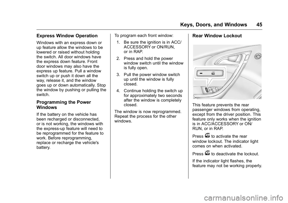 BUICK VERANO 2016 Service Manual Buick Verano Owner Manual (GMNA-Localizing-U.S./Canada/Mexico-
9085356) - 2016 - crc - 10/19/15
Keys, Doors, and Windows 45
Express Window Operation
Windows with an express down or
up feature allow th BUICK VERANO 2016 Service Manual Buick Verano Owner Manual (GMNA-Localizing-U.S./Canada/Mexico-
9085356) - 2016 - crc - 10/19/15
Keys, Doors, and Windows 45
Express Window Operation
Windows with an express down or
up feature allow th