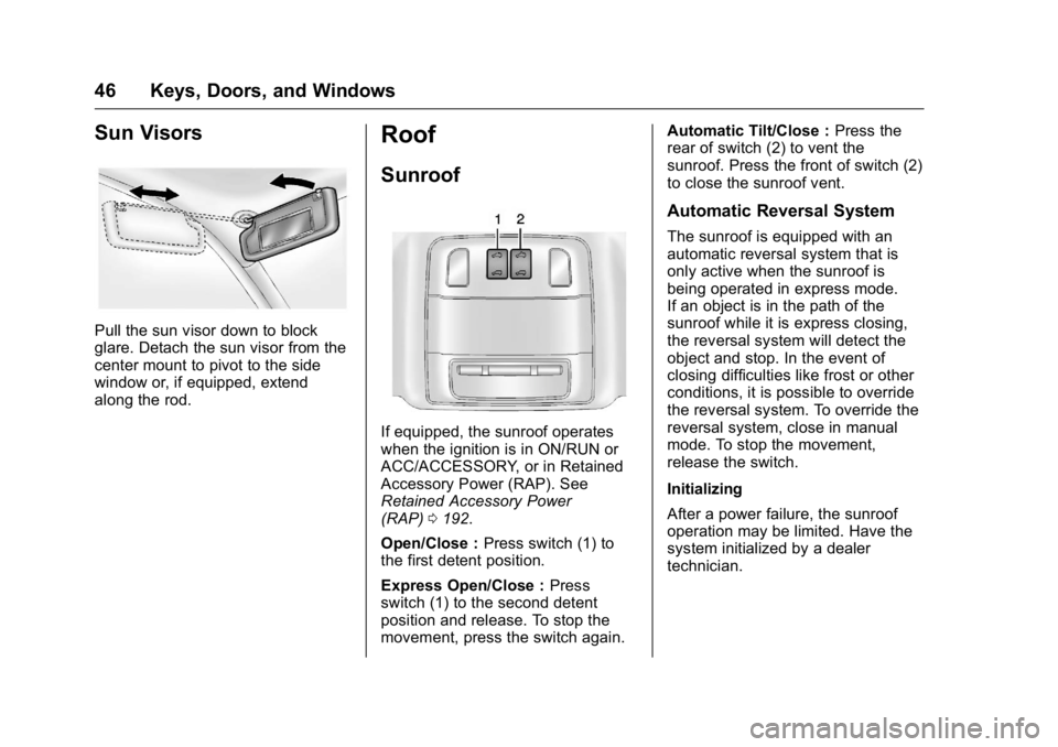 BUICK VERANO 2016  Owners Manual Buick Verano Owner Manual (GMNA-Localizing-U.S./Canada/Mexico-
9085356) - 2016 - crc - 10/19/15
46 Keys, Doors, and Windows
Sun Visors
Pull the sun visor down to block
glare. Detach the sun visor from