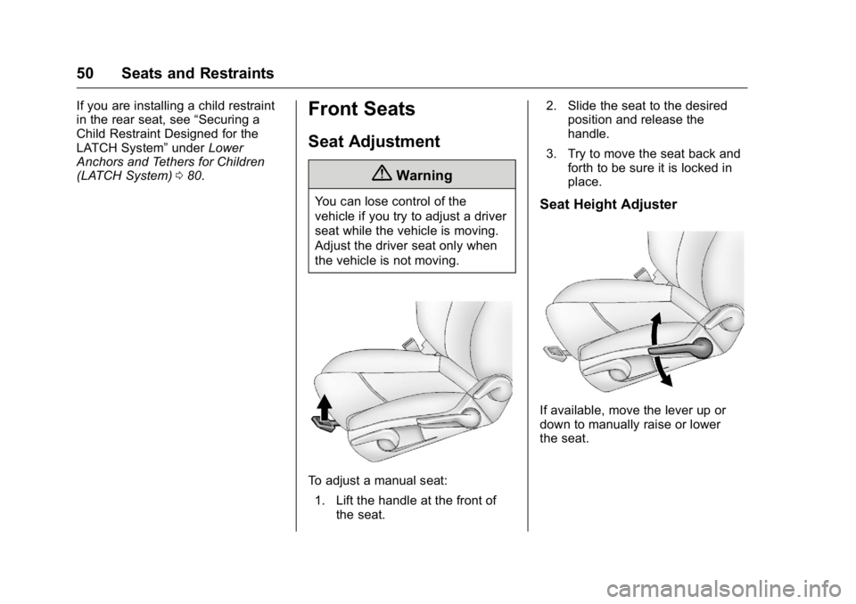 BUICK VERANO 2016 Workshop Manual Buick Verano Owner Manual (GMNA-Localizing-U.S./Canada/Mexico-
9085356) - 2016 - crc - 10/19/15
50 Seats and Restraints
If you are installing a child restraint
in the rear seat, see“Securing a
Child BUICK VERANO 2016 Workshop Manual Buick Verano Owner Manual (GMNA-Localizing-U.S./Canada/Mexico-
9085356) - 2016 - crc - 10/19/15
50 Seats and Restraints
If you are installing a child restraint
in the rear seat, see“Securing a
Child