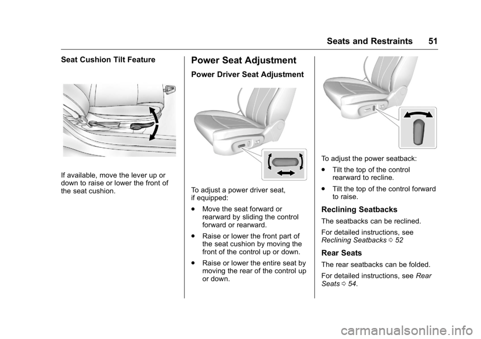 BUICK VERANO 2016 Workshop Manual Buick Verano Owner Manual (GMNA-Localizing-U.S./Canada/Mexico-
9085356) - 2016 - crc - 10/19/15
Seats and Restraints 51
Seat Cushion Tilt Feature
If available, move the lever up or
down to raise or lo BUICK VERANO 2016 Workshop Manual Buick Verano Owner Manual (GMNA-Localizing-U.S./Canada/Mexico-
9085356) - 2016 - crc - 10/19/15
Seats and Restraints 51
Seat Cushion Tilt Feature
If available, move the lever up or
down to raise or lo