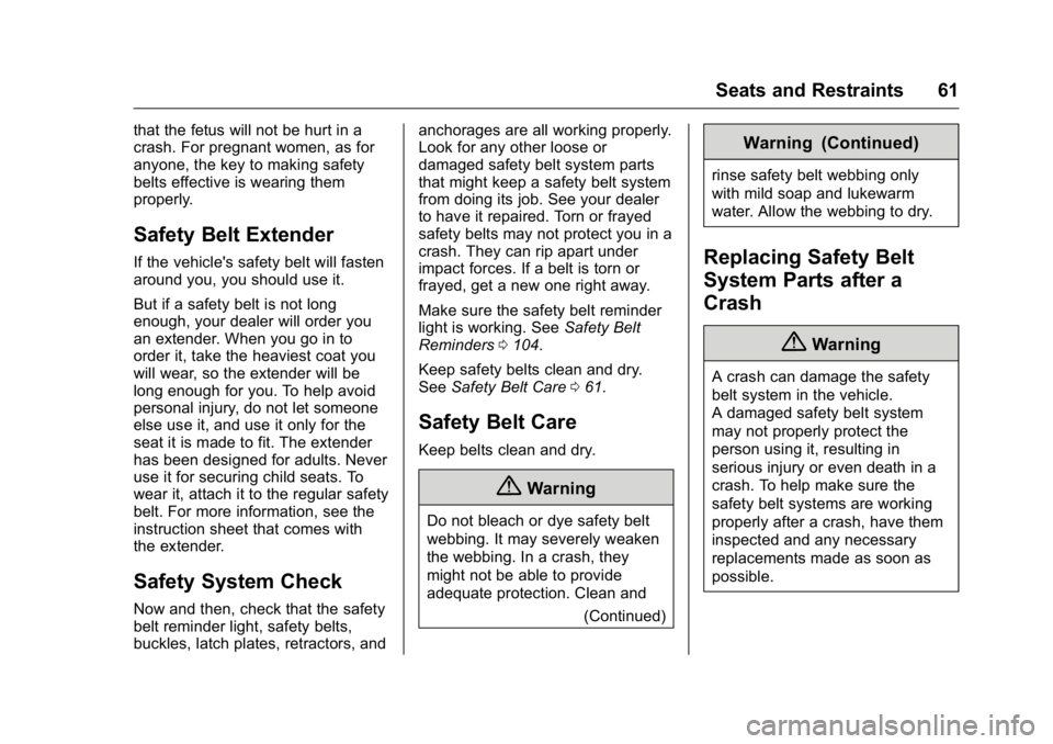 BUICK VERANO 2016 Repair Manual Buick Verano Owner Manual (GMNA-Localizing-U.S./Canada/Mexico-
9085356) - 2016 - crc - 10/19/15
Seats and Restraints 61
that the fetus will not be hurt in a
crash. For pregnant women, as for
anyone, t BUICK VERANO 2016 Repair Manual Buick Verano Owner Manual (GMNA-Localizing-U.S./Canada/Mexico-
9085356) - 2016 - crc - 10/19/15
Seats and Restraints 61
that the fetus will not be hurt in a
crash. For pregnant women, as for
anyone, t