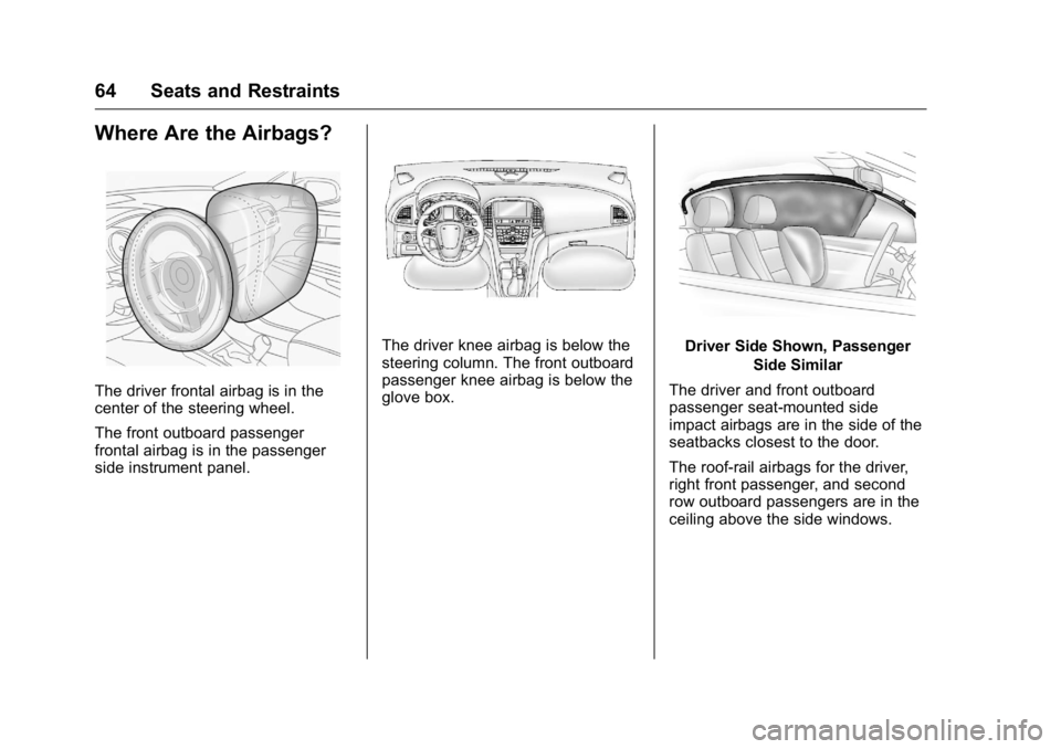 BUICK VERANO 2016 Repair Manual Buick Verano Owner Manual (GMNA-Localizing-U.S./Canada/Mexico-
9085356) - 2016 - crc - 10/19/15
64 Seats and Restraints
Where Are the Airbags?
The driver frontal airbag is in the
center of the steerin BUICK VERANO 2016 Repair Manual Buick Verano Owner Manual (GMNA-Localizing-U.S./Canada/Mexico-
9085356) - 2016 - crc - 10/19/15
64 Seats and Restraints
Where Are the Airbags?
The driver frontal airbag is in the
center of the steerin