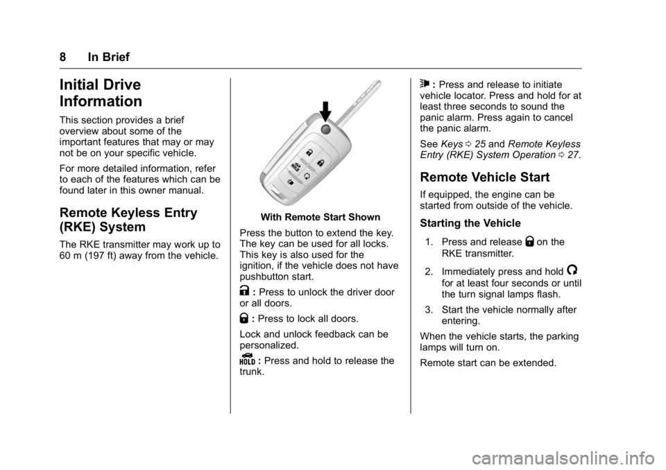 BUICK VERANO 2016 Owners Manual Buick Verano Owner Manual (GMNA-Localizing-U.S./Canada/Mexico-
9085356) - 2016 - crc - 10/19/15
8 In Brief
Initial Drive
Information
This section provides a brief
overview about some of the
important BUICK VERANO 2016 Owners Manual Buick Verano Owner Manual (GMNA-Localizing-U.S./Canada/Mexico-
9085356) - 2016 - crc - 10/19/15
8 In Brief
Initial Drive
Information
This section provides a brief
overview about some of the
important