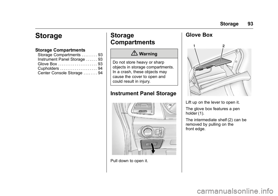 BUICK VERANO 2016 Owners Manual Buick Verano Owner Manual (GMNA-Localizing-U.S./Canada/Mexico-
9085356) - 2016 - crc - 10/19/15
Storage 93
Storage
Storage Compartments
Storage Compartments . . . . . . . . 93
Instrument Panel Storage BUICK VERANO 2016 Owners Manual Buick Verano Owner Manual (GMNA-Localizing-U.S./Canada/Mexico-
9085356) - 2016 - crc - 10/19/15
Storage 93
Storage
Storage Compartments
Storage Compartments . . . . . . . . 93
Instrument Panel Storage