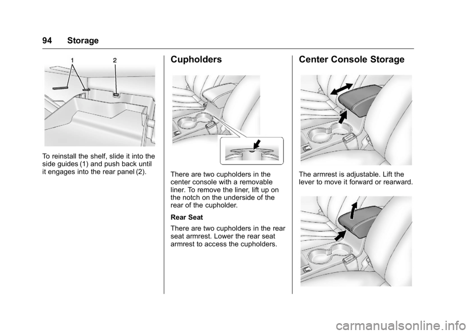 BUICK VERANO 2016 Owners Manual Buick Verano Owner Manual (GMNA-Localizing-U.S./Canada/Mexico-
9085356) - 2016 - crc - 10/19/15
94 Storage
To reinstall the shelf, slide it into the
side guides (1) and push back until
it engages into BUICK VERANO 2016 Owners Manual Buick Verano Owner Manual (GMNA-Localizing-U.S./Canada/Mexico-
9085356) - 2016 - crc - 10/19/15
94 Storage
To reinstall the shelf, slide it into the
side guides (1) and push back until
it engages into