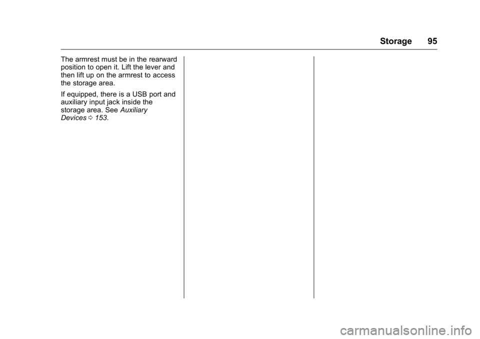 BUICK VERANO 2016 Owners Manual Buick Verano Owner Manual (GMNA-Localizing-U.S./Canada/Mexico-
9085356) - 2016 - crc - 10/19/15
Storage 95
The armrest must be in the rearward
position to open it. Lift the lever and
then lift up on t BUICK VERANO 2016 Owners Manual Buick Verano Owner Manual (GMNA-Localizing-U.S./Canada/Mexico-
9085356) - 2016 - crc - 10/19/15
Storage 95
The armrest must be in the rearward
position to open it. Lift the lever and
then lift up on t
