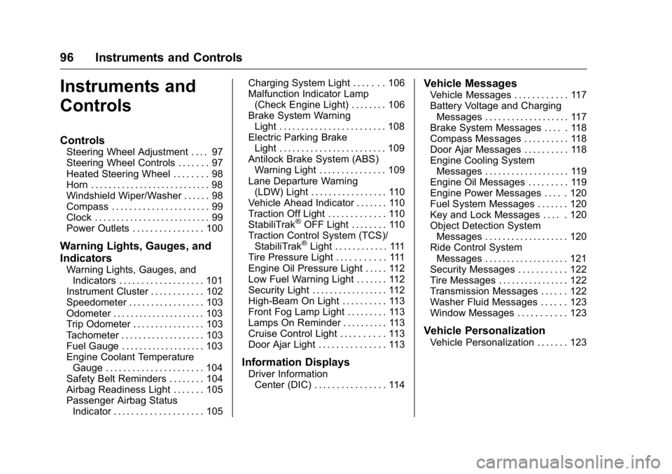BUICK VERANO 2016  Owners Manual Buick Verano Owner Manual (GMNA-Localizing-U.S./Canada/Mexico-
9085356) - 2016 - crc - 10/19/15
96 Instruments and Controls
Instruments and
Controls
Controls
Steering Wheel Adjustment . . . . 97
Steer