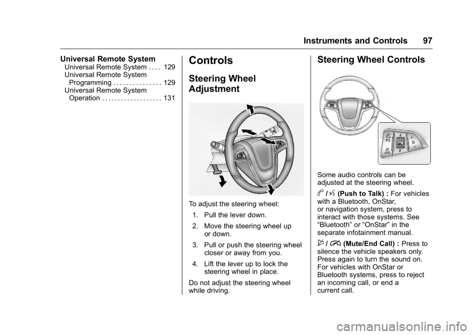BUICK VERANO 2016 Owners Manual Buick Verano Owner Manual (GMNA-Localizing-U.S./Canada/Mexico-
9085356) - 2016 - crc - 10/19/15
Instruments and Controls 97
Universal Remote System
Universal Remote System . . . . 129
Universal Remote BUICK VERANO 2016 Owners Manual Buick Verano Owner Manual (GMNA-Localizing-U.S./Canada/Mexico-
9085356) - 2016 - crc - 10/19/15
Instruments and Controls 97
Universal Remote System
Universal Remote System . . . . 129
Universal Remote