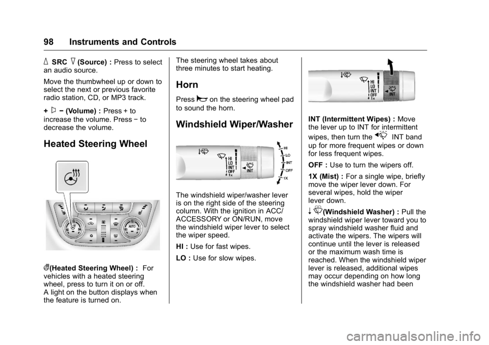 BUICK VERANO 2016  Owners Manual Buick Verano Owner Manual (GMNA-Localizing-U.S./Canada/Mexico-
9085356) - 2016 - crc - 10/19/15
98 Instruments and Controls
_SRC^(Source) :Press to select
an audio source.
Move the thumbwheel up or do