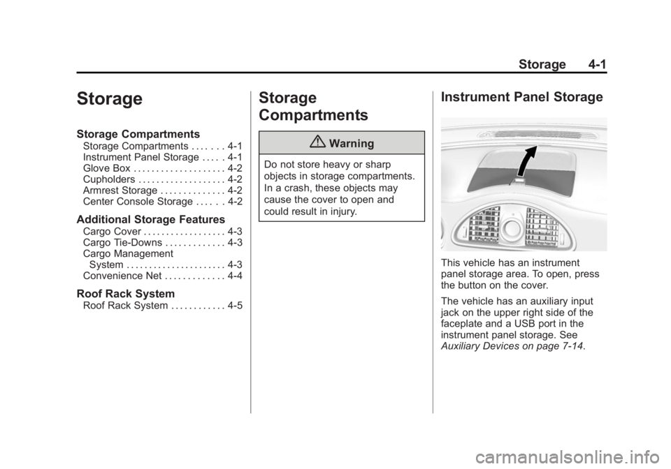 BUICK ENCLAVE 2015  Owners Manual Black plate (1,1)Buick Enclave Owner Manual (GMNA-Localizing-U.S./Canada/Mexico-
7576029) - 2015 - CRC - 8/15/14
Storage 4-1
Storage
Storage Compartments
Storage Compartments . . . . . . . 4-1
Instrum