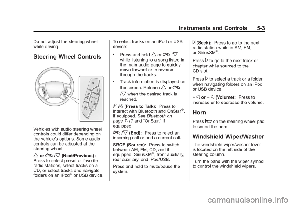 BUICK ENCLAVE 2015  Owners Manual Black plate (3,1)Buick Enclave Owner Manual (GMNA-Localizing-U.S./Canada/Mexico-
7576029) - 2015 - CRC - 8/15/14
Instruments and Controls 5-3
Do not adjust the steering wheel
while driving.
Steering W