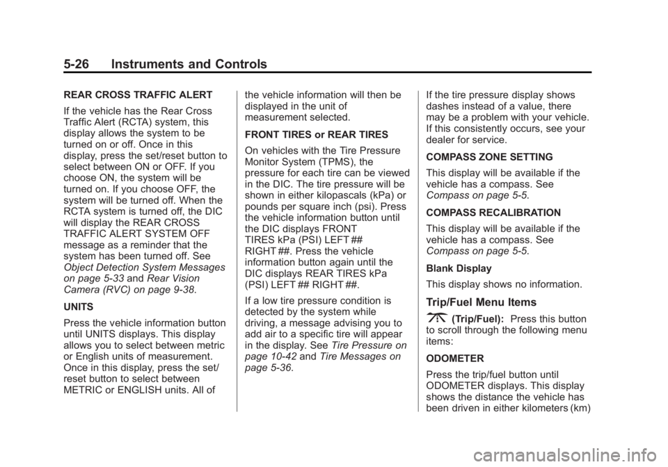 BUICK ENCLAVE 2015  Owners Manual Black plate (26,1)Buick Enclave Owner Manual (GMNA-Localizing-U.S./Canada/Mexico-
7576029) - 2015 - CRC - 8/15/14
5-26 Instruments and Controls
REAR CROSS TRAFFIC ALERT
If the vehicle has the Rear Cro