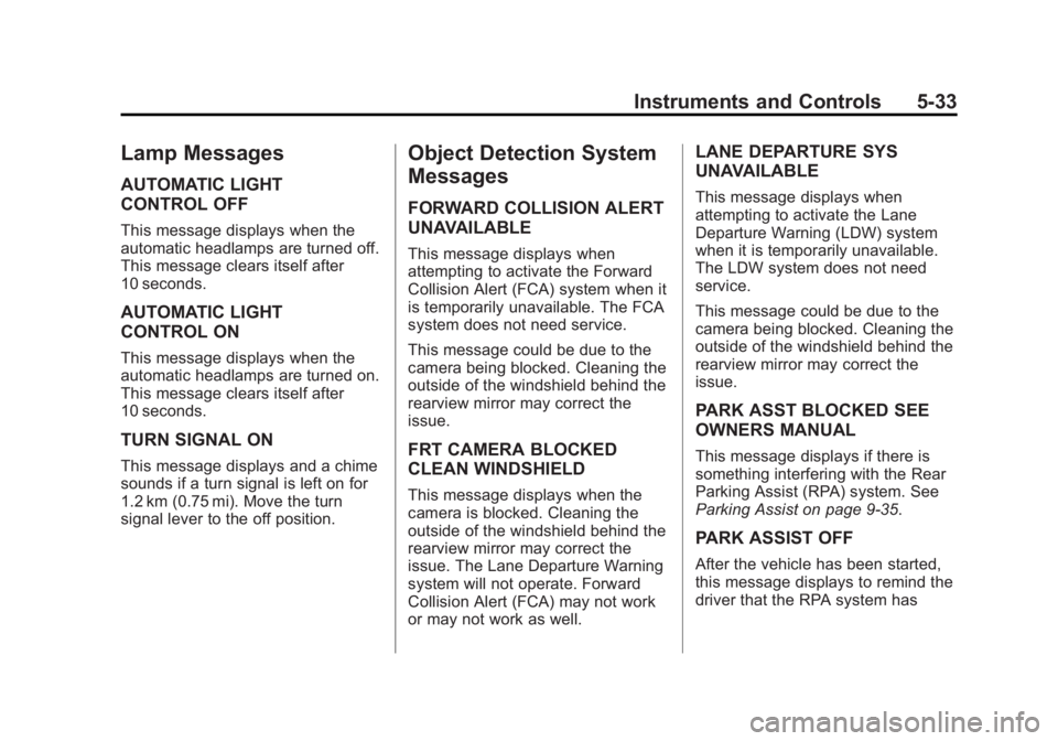 BUICK ENCLAVE 2015 Owners Manual Black plate (33,1)Buick Enclave Owner Manual (GMNA-Localizing-U.S./Canada/Mexico-
7576029) - 2015 - CRC - 8/15/14
Instruments and Controls 5-33
Lamp Messages
AUTOMATIC LIGHT
CONTROL OFF
This message d BUICK ENCLAVE 2015 Owners Manual Black plate (33,1)Buick Enclave Owner Manual (GMNA-Localizing-U.S./Canada/Mexico-
7576029) - 2015 - CRC - 8/15/14
Instruments and Controls 5-33
Lamp Messages
AUTOMATIC LIGHT
CONTROL OFF
This message d