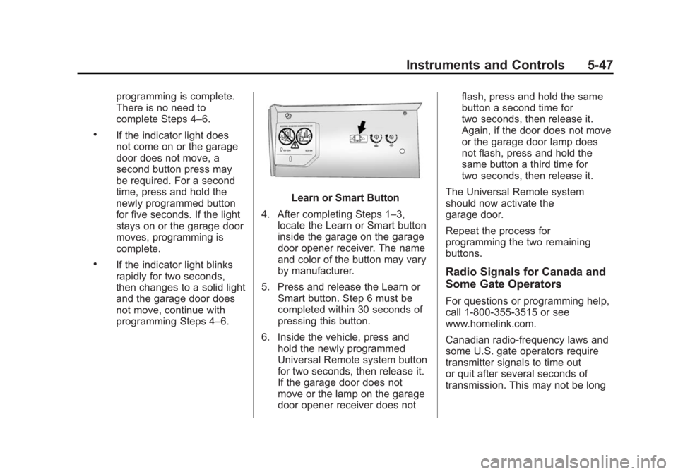 BUICK ENCLAVE 2015 User Guide Black plate (47,1)Buick Enclave Owner Manual (GMNA-Localizing-U.S./Canada/Mexico-
7576029) - 2015 - CRC - 8/15/14
Instruments and Controls 5-47
programming is complete.
There is no need to
complete St BUICK ENCLAVE 2015 User Guide Black plate (47,1)Buick Enclave Owner Manual (GMNA-Localizing-U.S./Canada/Mexico-
7576029) - 2015 - CRC - 8/15/14
Instruments and Controls 5-47
programming is complete.
There is no need to
complete St