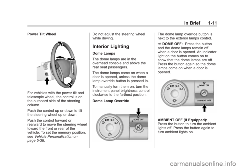 BUICK ENCLAVE 2015  Owners Manual Black plate (11,1)Buick Enclave Owner Manual (GMNA-Localizing-U.S./Canada/Mexico-
7576029) - 2015 - CRC - 8/15/14
In Brief 1-11
Power Tilt Wheel
For vehicles with the power tilt and
telescopic wheel, 