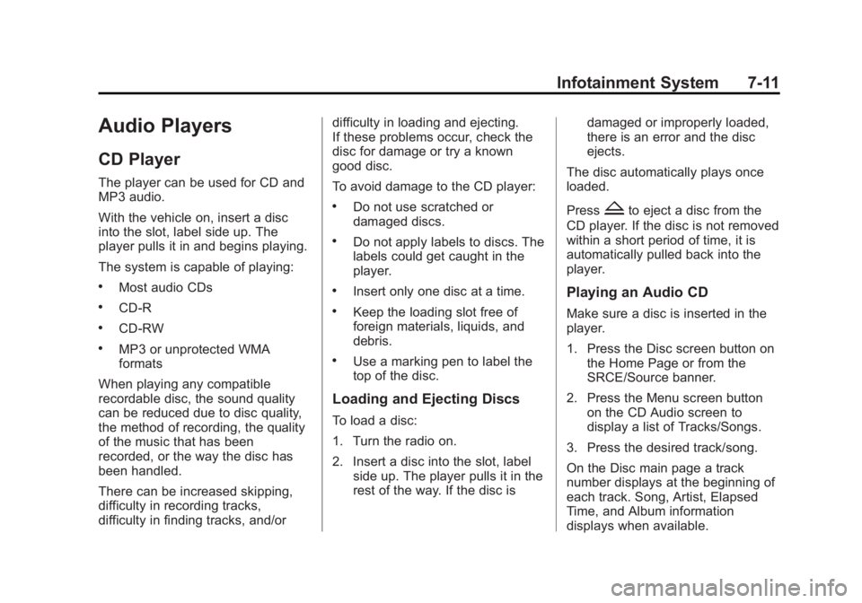 BUICK ENCLAVE 2015 Owners Manual Black plate (11,1)Buick Enclave Owner Manual (GMNA-Localizing-U.S./Canada/Mexico-
7576029) - 2015 - CRC - 8/15/14
Infotainment System 7-11
Audio Players
CD Player
The player can be used for CD and
MP3 BUICK ENCLAVE 2015 Owners Manual Black plate (11,1)Buick Enclave Owner Manual (GMNA-Localizing-U.S./Canada/Mexico-
7576029) - 2015 - CRC - 8/15/14
Infotainment System 7-11
Audio Players
CD Player
The player can be used for CD and
MP3