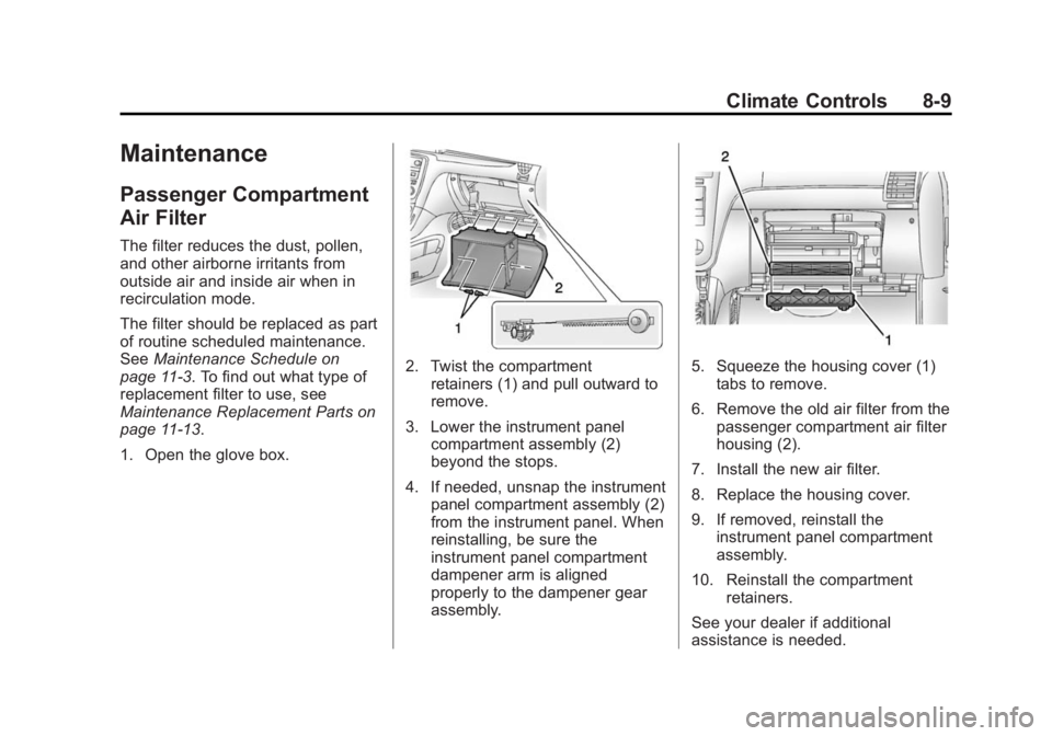 BUICK ENCLAVE 2015  Owners Manual Black plate (9,1)Buick Enclave Owner Manual (GMNA-Localizing-U.S./Canada/Mexico-
7576029) - 2015 - CRC - 8/15/14
Climate Controls 8-9
Maintenance
Passenger Compartment
Air Filter
The filter reduces th