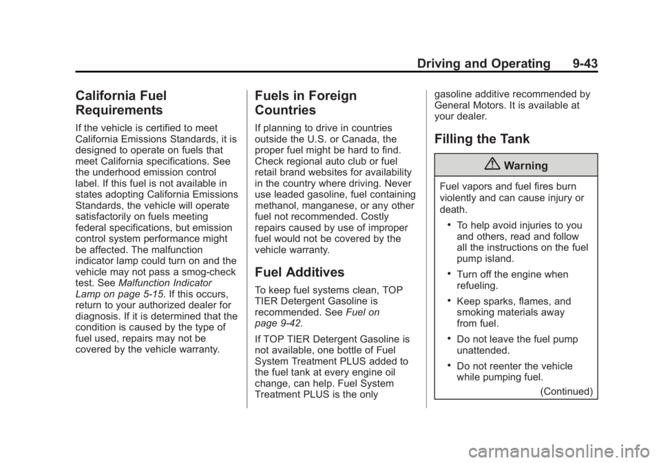 BUICK ENCLAVE 2015 User Guide Black plate (43,1)Buick Enclave Owner Manual (GMNA-Localizing-U.S./Canada/Mexico-
7576029) - 2015 - CRC - 8/15/14
Driving and Operating 9-43
California Fuel
Requirements
If the vehicle is certified to