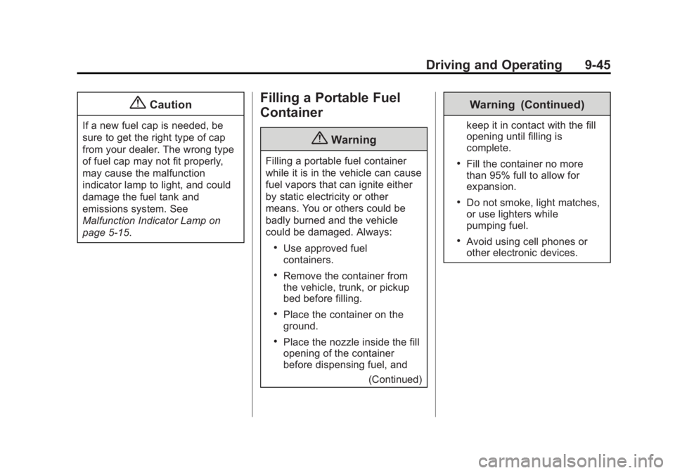 BUICK ENCLAVE 2015 User Guide Black plate (45,1)Buick Enclave Owner Manual (GMNA-Localizing-U.S./Canada/Mexico-
7576029) - 2015 - CRC - 8/15/14
Driving and Operating 9-45
{Caution
If a new fuel cap is needed, be
sure to get the ri