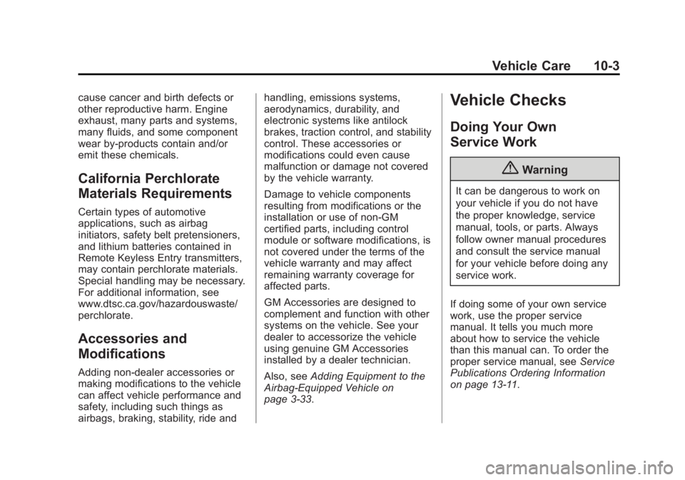 BUICK ENCLAVE 2015 User Guide Black plate (3,1)Buick Enclave Owner Manual (GMNA-Localizing-U.S./Canada/Mexico-
7576029) - 2015 - CRC - 8/15/14
Vehicle Care 10-3
cause cancer and birth defects or
other reproductive harm. Engine
exh