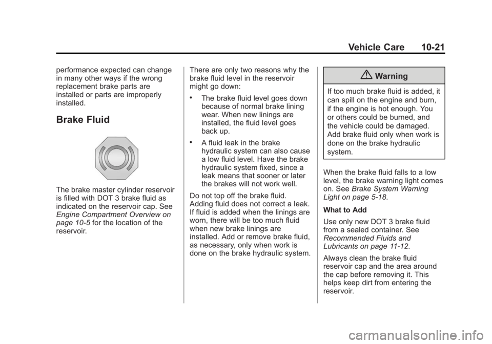 BUICK ENCLAVE 2015 Manual Online Black plate (21,1)Buick Enclave Owner Manual (GMNA-Localizing-U.S./Canada/Mexico-
7576029) - 2015 - CRC - 8/15/14
Vehicle Care 10-21
performance expected can change
in many other ways if the wrong
rep