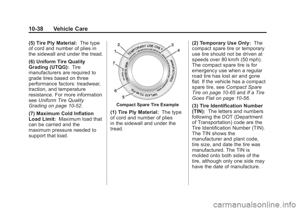BUICK ENCLAVE 2015  Owners Manual Black plate (38,1)Buick Enclave Owner Manual (GMNA-Localizing-U.S./Canada/Mexico-
7576029) - 2015 - CRC - 8/15/14
10-38 Vehicle Care
(5) Tire Ply Material:The type
of cord and number of plies in
the s