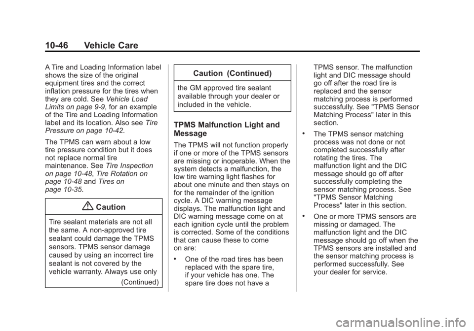 BUICK ENCLAVE 2015 Owners Guide Black plate (46,1)Buick Enclave Owner Manual (GMNA-Localizing-U.S./Canada/Mexico-
7576029) - 2015 - CRC - 8/15/14
10-46 Vehicle Care
A Tire and Loading Information label
shows the size of the original